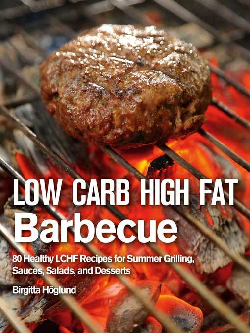 Title details for Low Carb High Fat Barbecue: 80 Healthy LCHF Recipes for Summer Grilling, Sauces, Salads, and Desserts by Birgitta Höglund - Available